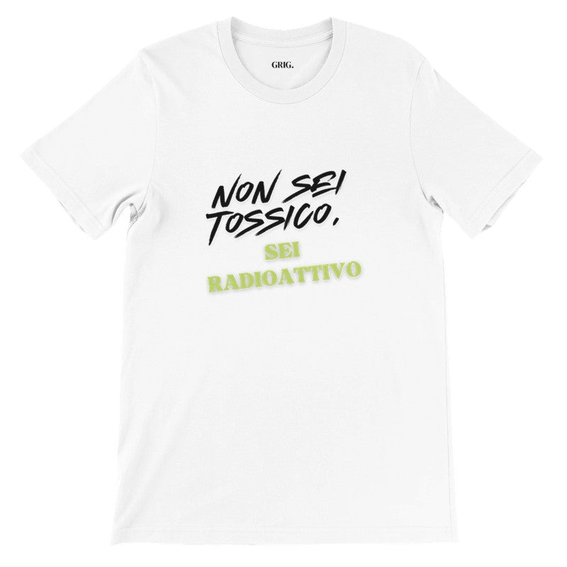 T-shirt unisex "Non sei tossico, sei radioattivo"